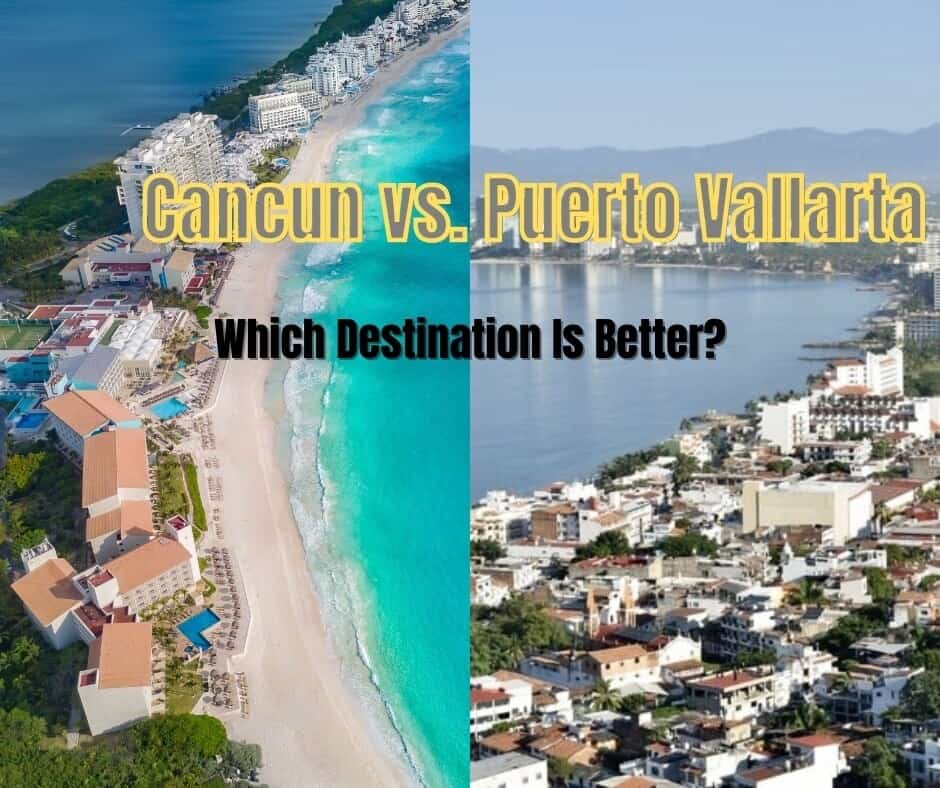 Cancun vs Puerto Vallarta